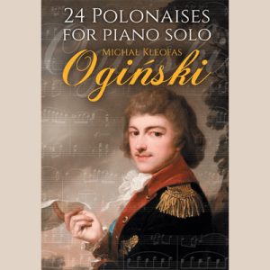 24 Polonaises for Piano Solo – Michał Kleofas Ogiński | Nuty 24 Polonezów M.K. Ogińskiego