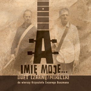 A imię moje... - Duet Czarny/Mikulski do wierszy Krzysztofa Cezarego Buszmana