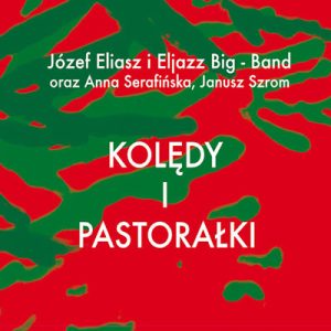 Kolędy i pastorałki – Eljazz Big Band & Józef Eliasz, Anna Serafińska, Janusz Szrom