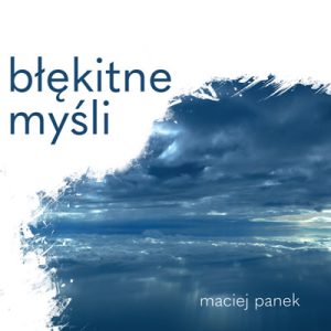 Błękitne myśli – Maciej Panek