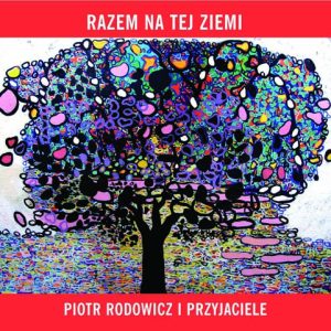 Razem na tej ziemi - Piotr Rodowicz i Przyjaciele