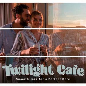 Twilight Cafe — Smooth Jazz for a Perfect Date