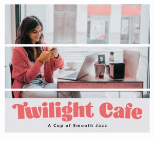 Twilight Cafe - A Cup of Smooth Jazz