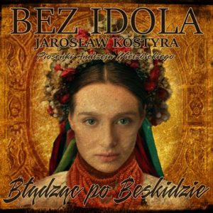 Błądząc po Beskidzie – Bez Idola i Jarosław Kostyra