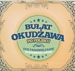 Bułat Okudżawa po polsku - Ech Panie, Panowie!