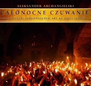Całonocne Czuwanie - Muzyka Cerkiewna