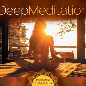 Deep Meditation - Relaxing India Spirit