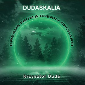 Dudaskalia - Dreams from a cherry orchard - Krzysztof Duda