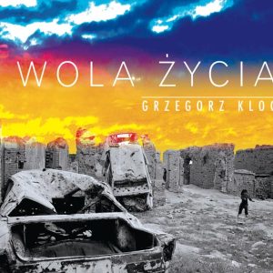 Wola życia [Piosenka dla Ukrainy] – Grzegorz Kloc