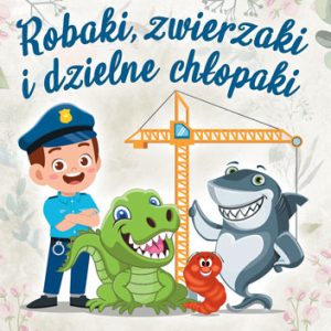 Robaki, zwierzaki i dzielne chłopaki – Klaudia Drożdżyk-Cieniuch