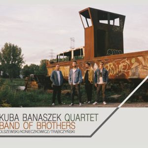 Kuba Banaszek Quartet – The Band of Brothers