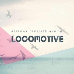 Locomotive - Przemek Raminiak