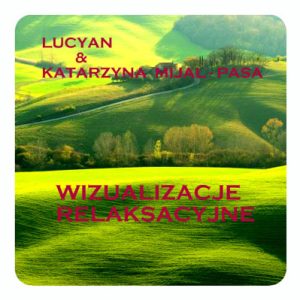 Lucyan i Katarzyna Mijal-Pasa – Wizualizacje relaksacyjne