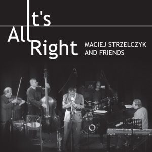 Maciej Strzelczyk and Friends – It's All Right