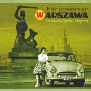 Moim szczęściem jest Warszawa — Warszawska Kapela z Targówka