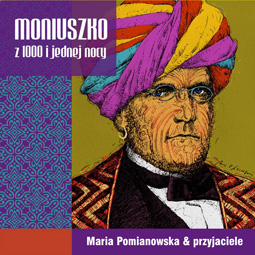Maria Pomianowska & przyjaciele - Moniuszko z 1000 i jednej nocy