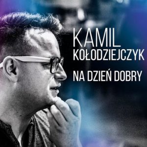 Kamil Kołodziejczyk – Na Dzień Dobry