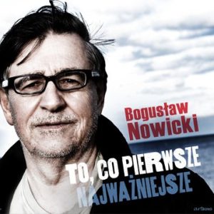 Bogusław Nowicki – To, co pierwsze najważniejsze