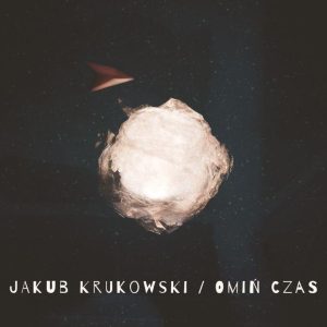Omiń Czas — Jakub Krukowski
