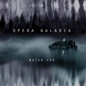Opera Galaxia – Water Fog