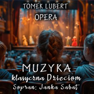 Muzyka Klasyczna Dzieciom - Opera - Tomek Lubert