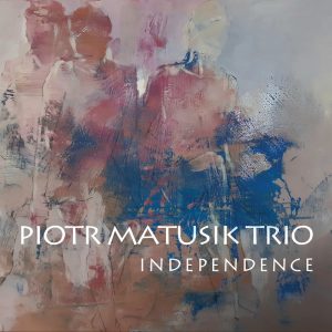 Piotr Matusik TRIO - Independence