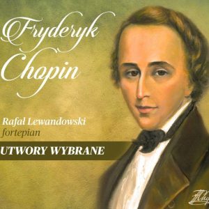 Fryderyk Chopin: Utwory Wybrane — Rafał Lewandowski