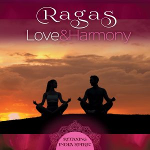 Ragas - Love & Harmony - Relaxing India Spirit