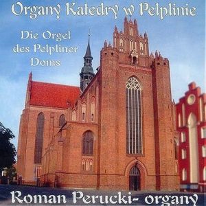 Roman Perucki — Organy Katedry w Pelplinie