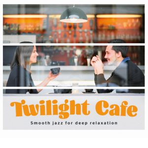 Twilight Cafe - Smooth Jazz for Deep Relaxation