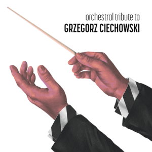 Orchestral tribute to Grzegorz Ciechowski | Orkiestra Kameralna Progress, Szymon Morus - dyrygent