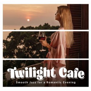 Twilight Cafe – Smooth Jazz for a Romantic Evening
