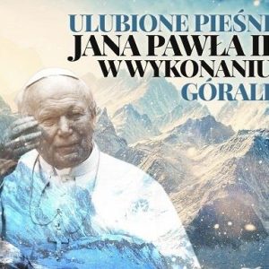 Ulubione Pieśni Jana Pawła II w wykonaniu górali
