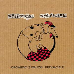 Opowieści z Walizki i Przyjaciele – Wyliczanki – Wydzieranki