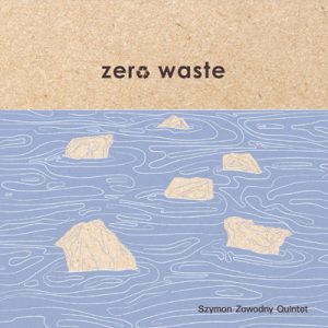 Zero Waste - Szymon Zawodny Quintet