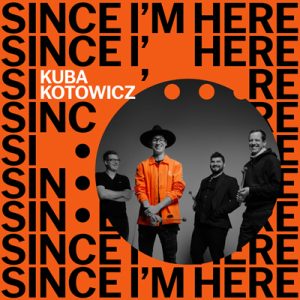 Kuba Kotowicz - Since I'm Here